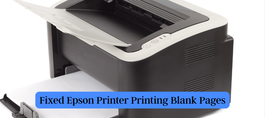 Fixed Epson Printer Printing Blank Pages