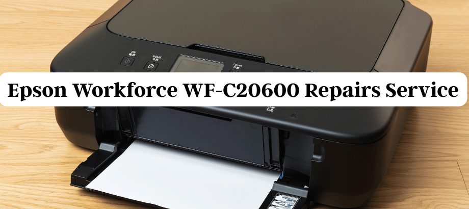 Epson Workforce WF-C20600 Repairs Service.