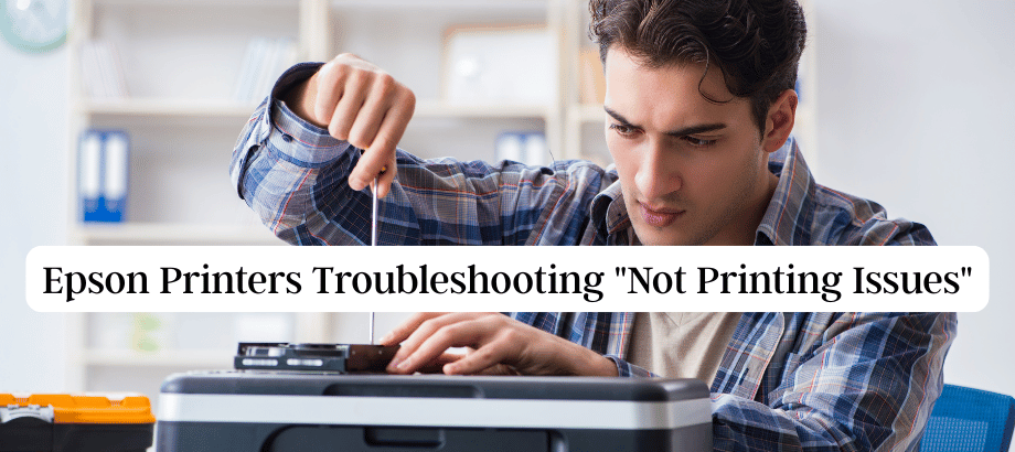 Epson Printers Troubleshooting "Not Printing Issues"
