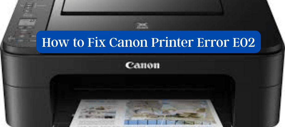 How to Fix Canon Printer Error E02