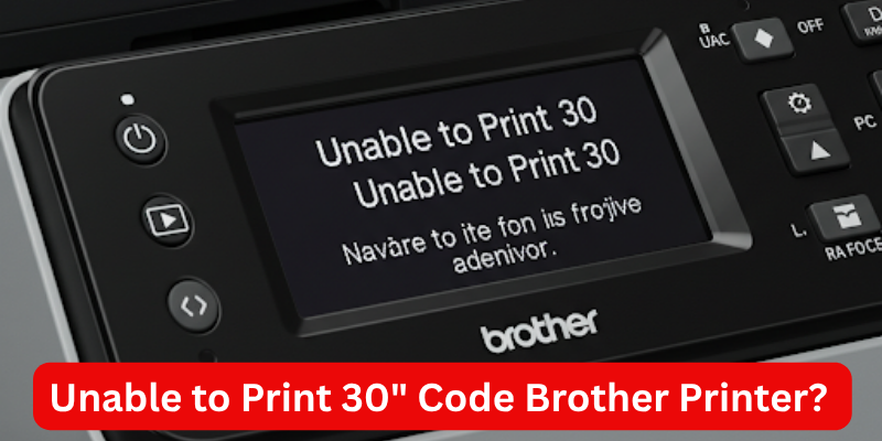 Unable to Print 30" Code Brother Printer?