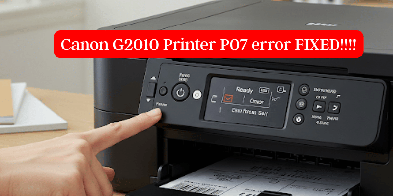 Canon G2010 Printer P07 error FIXED