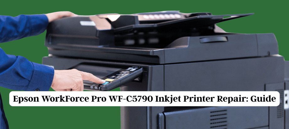 Epson WorkForce Pro WF-C5790 Inkjet Printer Repair Guide