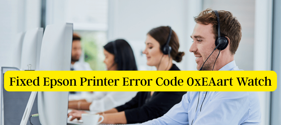 Fixed Epson Printer Error Code 0xEAart Watch