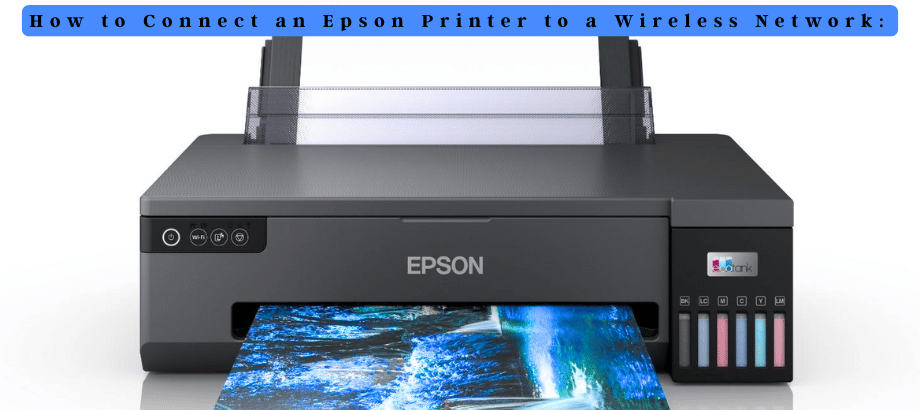How to Connect an Epson Printer to a Wireless Network: