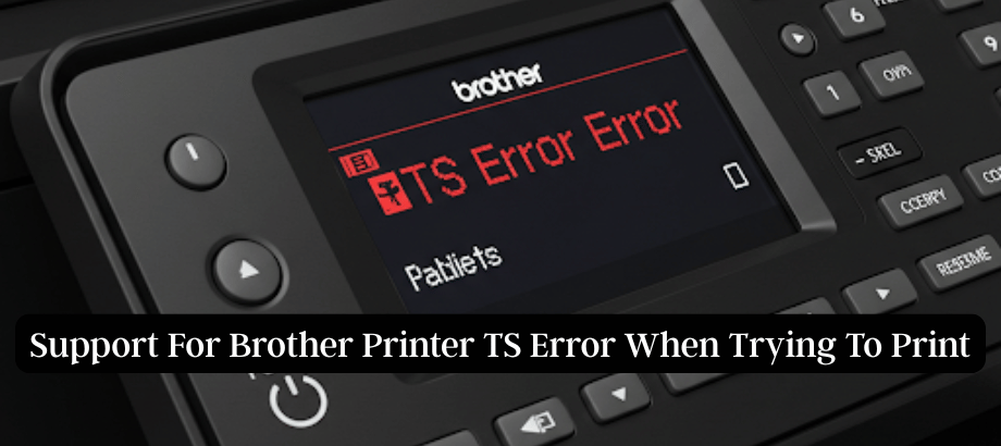 Support For Brother Printer TS Error When Trying To Print