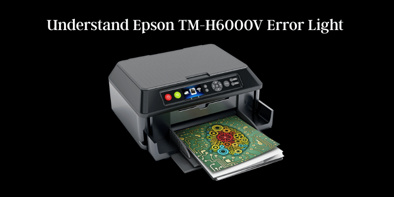 Understand Epson TM-H6000V Error Light