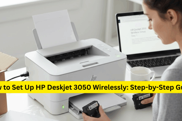 How to Set Up HP Deskjet 3050 Wirelessly: Step-by-Step Guide
